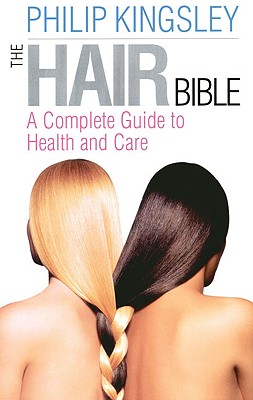 The Hair Bible: A Complete Guide to Health and Care - Kingsley, Philip