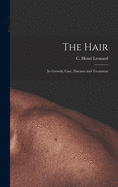 The Hair: Its Growth, Care, Diseases and Treatment