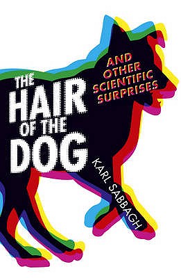 The Hair of the Dog: And Other Scientific Surprises - Sabbagh, Karl