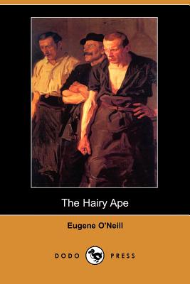 The Hairy Ape (Dodo Press) - O'Neill, Eugene Gladstone