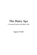The Hairy Ape - O'Neill, Eugene Gladstone