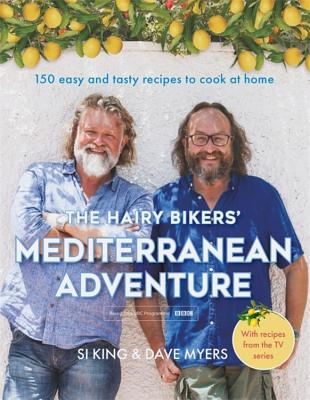 The Hairy Bikers' Mediterranean Adventure (TV tie-in): 150 easy and tasty recipes to cook at home - Hairy Bikers