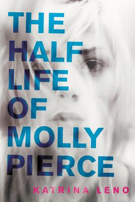 The Half Life of Molly Pierce - Leno, Katrina