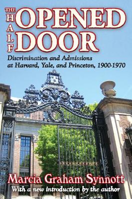 The Half-Opened Door: Discrimination and Admissions at Harvard, Yale, and Princeton, 1900-1970 - Synnott, Marcia