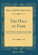 The Hall of Fame: Being the Official Book Authorized by the New York University Senate as a Statement of the Origin and Constitution of the Hall of Fame, and of Its History Up to the Close of the Year 1900 (Classic Reprint)