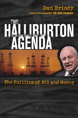 The Halliburton Agenda: The Politics of Oil and Money - Briody, Dan