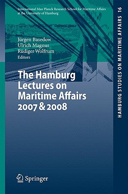 The Hamburg Lectures on Maritime Affairs 2007 & 2008 - Basedow, Jrgen (Editor), and Magnus, Ulrich (Editor), and Wolfrum, Rdiger (Editor)