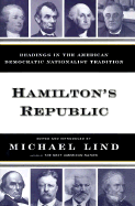 The Hamilton's Republic: Readings in the American Democratic Nationalist Tradition - Lind, Michael (Editor)