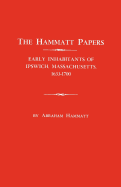 The Hammatt Papers: Early Inhabitants of Ipswich, Massachusetts, 1633-1700
