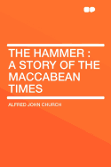 The Hammer: A Story of the Maccabean Times