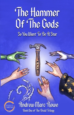 The Hammer Of The Gods: So You Want To Be A Star - Rowe, Andrew Marc
