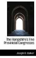 The Hampshire's Five Provinicial Congresses