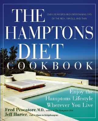 The Hamptons Diet Cookbook: Enjoying the Hamptons Lifestyle Wherever You Live - Pescatore, Fred, M.D., and Harter, Jeff