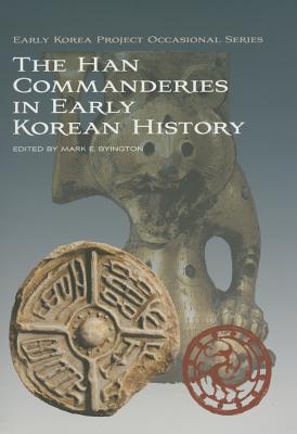 The Han Commanderies in Early Korean History - Byington, Mark E. (Editor)