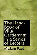 The Hand-Book of Villa Gardening: In a Series of Letters