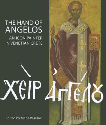 The Hand of Angelos: An Icon Painter in Venetian Crete - Laiou, Angeliki E (Contributions by), and Maltezou, Chryssa (Contributions by), and Kazanaki-Lappa, Maria (Contributions by)