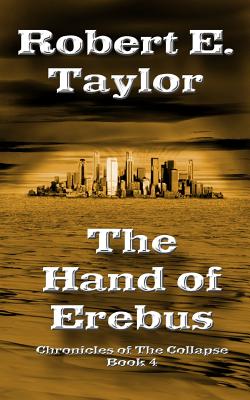 The Hand Of Erebus: Chronicles of The Collapse, Book 4 - Taylor, Robert E