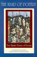 The Hand of Poetry: Five Mystic Poets of Persia: Translations from the Poems of Sanai, Attar, Rumi, Saadi and Hafiz