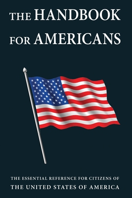 The Handbook for Americans: The Essential Reference for Citizens of the United States of America - Smith, Sean, and Krusinski, Anna (Editor), and Eding, June (Editor)
