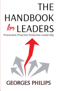 The Handbook for Leaders: Provocative - Proactive - Productive Leadership