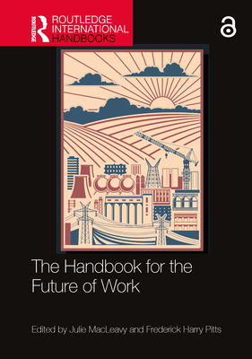 The Handbook for the Future of Work - Macleavy, Julie (Editor), and Pitts, Frederick Harry (Editor)