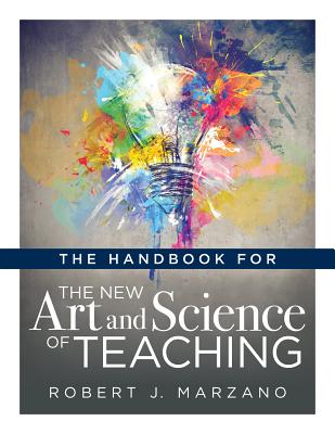 The Handbook for the New Art and Science of Teaching: (Your Guide to the Marzano Framework for Competency-Based Education and Teaching Methods) - Marzano, Robert J