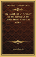 The Handbook of Artillery for the Service of the United States, Army and Militia
