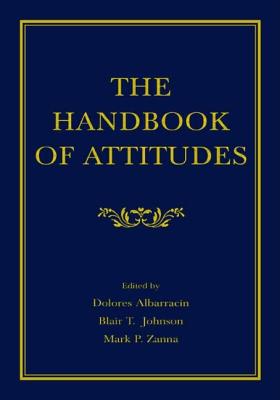 The Handbook of Attitudes - Albarracin, Dolores (Editor), and Johnson, Blair T (Editor), and Zanna, Mark P (Editor)