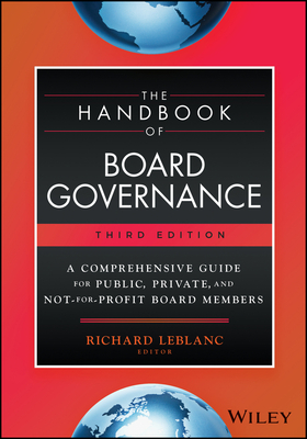 The Handbook of Board Governance: A Comprehensive Guide for Public, Private, and Not-For-Profit Board Members - LeBlanc, Richard (Editor)