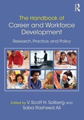 The Handbook of Career and Workforce Development: Research, Practice, and Policy - Solberg, V. Scott H. (Editor), and Ali, Saba Rasheed (Editor)