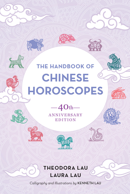 The Handbook of Chinese Horoscopes: 40th Anniversary Edition - Lau, Theodora, and Lau, Laura