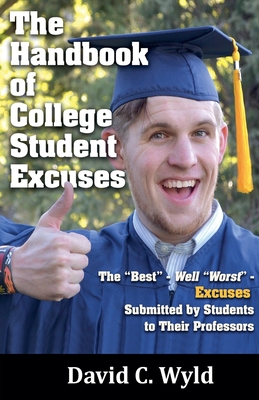 The Handbook of College Student Excuses - Wyld, David C