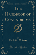 The Handbook of Conundrums (Classic Reprint)