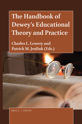 The Handbook of Dewey's Educational Theory and Practice - Lowery, Charles L (Editor), and Jenlink, Patrick M (Editor)