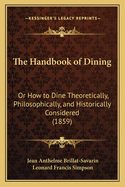 The Handbook of Dining: Or How to Dine Theoretically, Philosophically, and Historically Considered (1859)