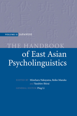 The Handbook of East Asian Psycholinguistics - Nakayama, Mineharu (Editor), and Mazuka, Reiko (Editor), and Shirai, Yasuhiro (Editor)