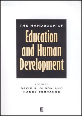The Handbook of Education and Human Development: New Models of Learning, Teaching and Schooling - Olson, David R (Editor), and Torrance, Nancy (Editor)