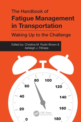 The Handbook of Fatigue Management in Transportation: Waking Up to the Challenge - Rudin-Brown, Christina M (Editor), and Filtness, Ashleigh J (Editor)