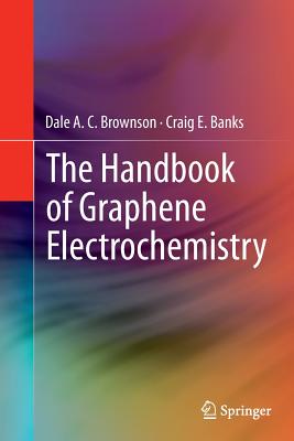 The Handbook of Graphene Electrochemistry - Brownson, Dale A C, and Banks, Craig E