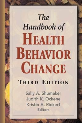 The Handbook of Health Behavior Change, Third Edition - Shumaker, Sally a, PhD (Editor), and Ockene, Judith K, PhD, Med, Ma (Editor), and Riekert, Kristin A, PhD (Editor)