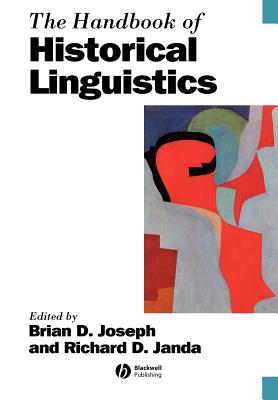 The Handbook of Historical Linguistics - Joseph, Brian (Editor), and Janda, Richard (Editor)