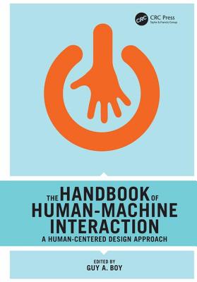 The Handbook of Human-Machine Interaction: A Human-Centered Design Approach - Boy, Guy A. (Editor)