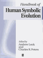 The Handbook of Human Symbolic Evolution - Lock, Andrew (Editor), and Peters, Charles R (Editor)