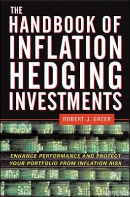 The Handbook of Inflation Hedging Investments: Enhance Performance and Protect Your Portfolio from Inflation Risk - Greer, Robert J (Editor)