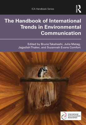 The Handbook of International Trends in Environmental Communication - Takahashi, Bruno (Editor), and Metag, Julia (Editor), and Thaker, Jagadish (Editor)