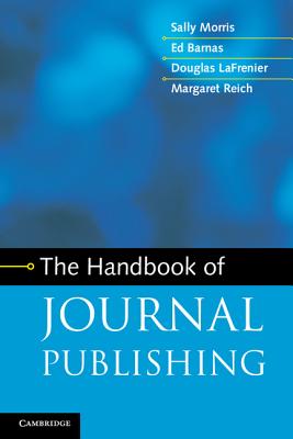 The Handbook of Journal Publishing - Morris, Sally, and Barnas, Ed, and LaFrenier, Douglas