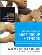 The Handbook of Large Group Methods: Creating Systemic Change in Organizations and Communities