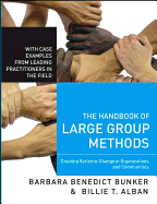 The Handbook of Large Group Methods: Creating Systemic Change in Organizations and Communities