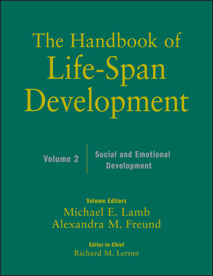 The Handbook of Life-Span Development, Volume 2: Social and Emotional Development - Lerner, Richard M. (Editor-in-chief), and Lamb, Michael E. (Volume editor), and Freund, Alexandra M. (Volume editor)
