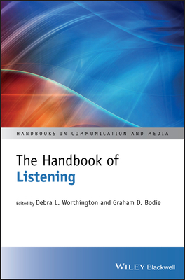 The Handbook of Listening - Worthington, Debra L (Editor), and Bodie, Graham D (Editor)